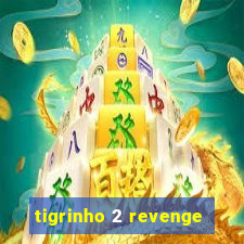 tigrinho 2 revenge